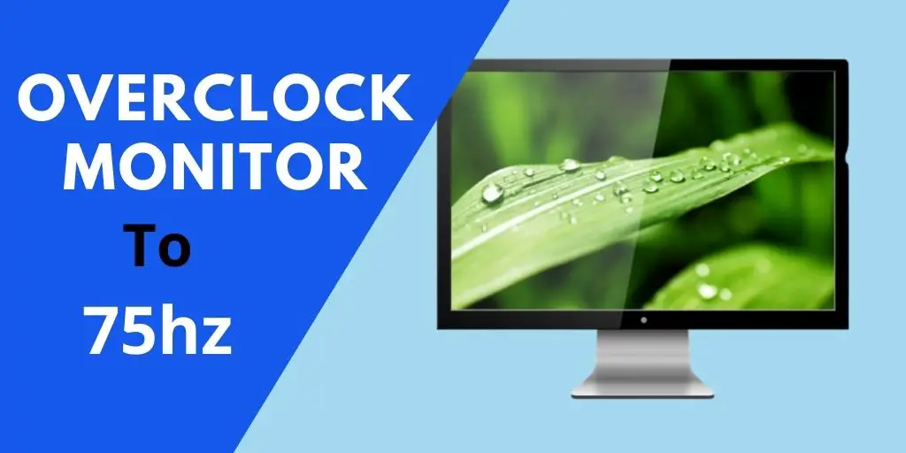 How to overclock your monitor to 75hz