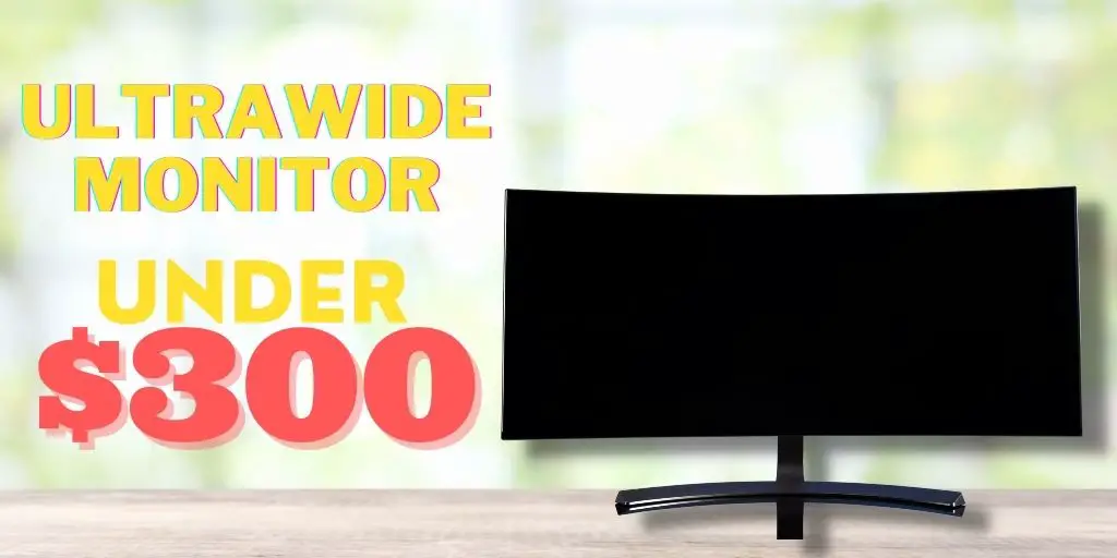 Best Ultrawide Monitor Under 300