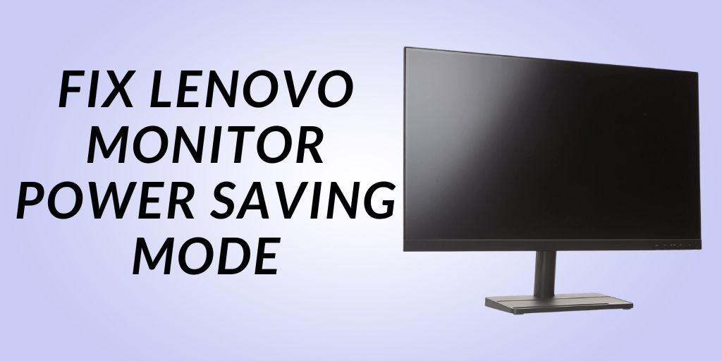 How to fix Lenovo monitor power saving mode? Top 8 fixes